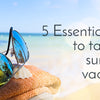 5 Essential Oils to Pack for Summer Vacation